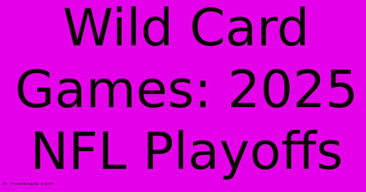 Wild Card Games: 2025 NFL Playoffs