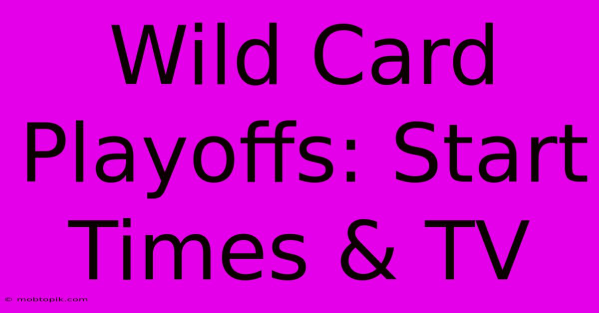 Wild Card Playoffs: Start Times & TV