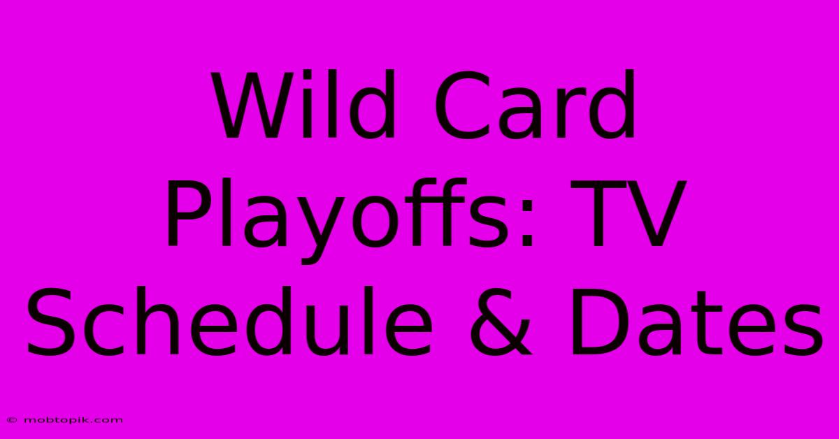 Wild Card Playoffs: TV Schedule & Dates