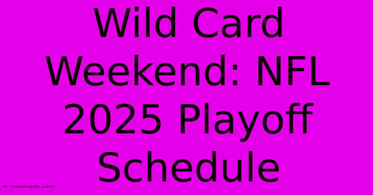 Wild Card Weekend: NFL 2025 Playoff Schedule