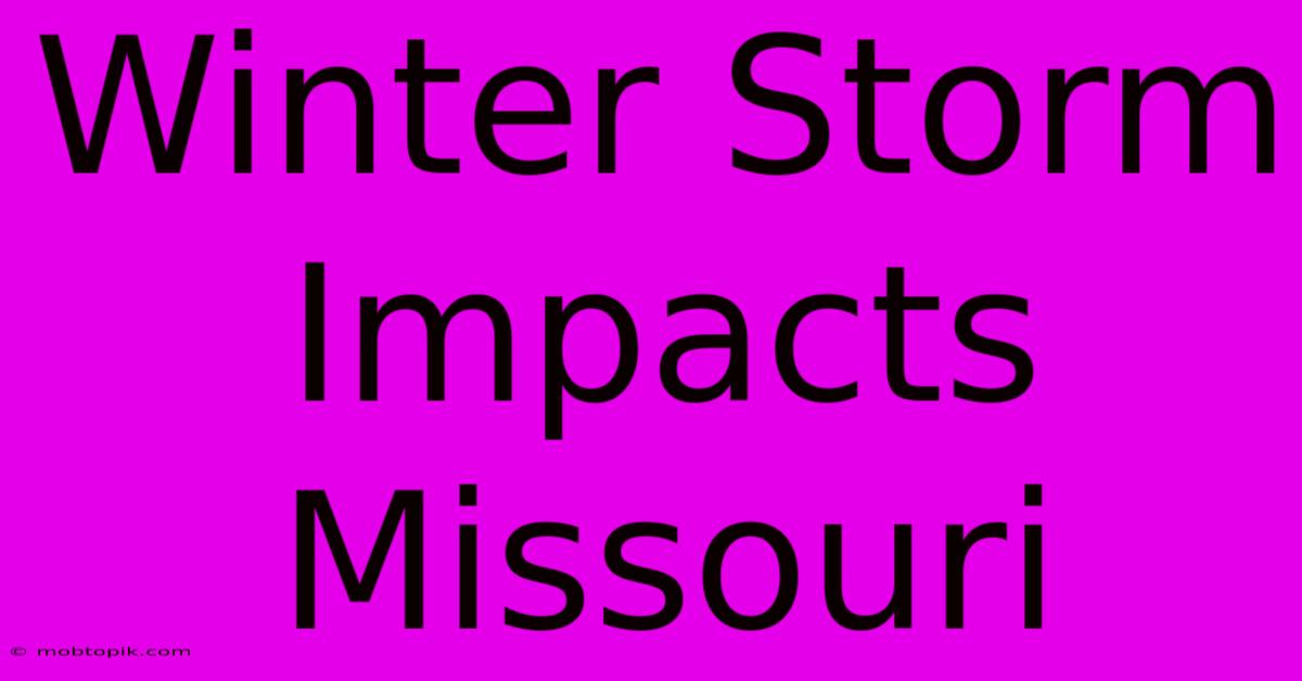 Winter Storm Impacts Missouri