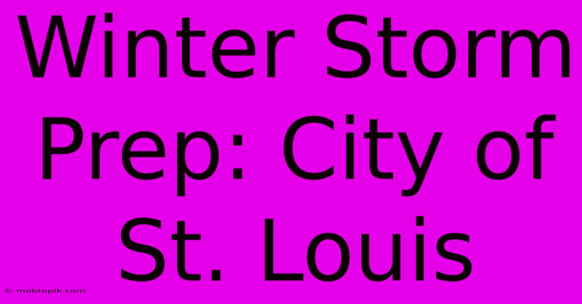 Winter Storm Prep: City Of St. Louis