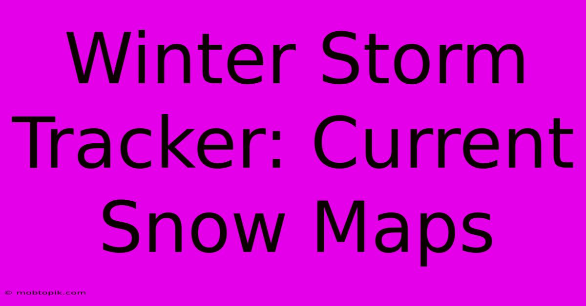 Winter Storm Tracker: Current Snow Maps