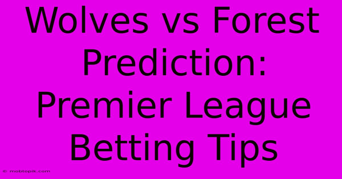 Wolves Vs Forest Prediction: Premier League Betting Tips