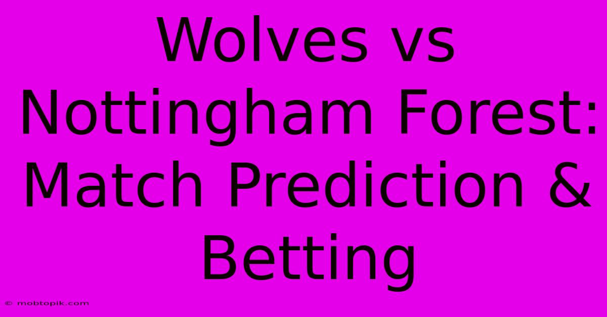 Wolves Vs Nottingham Forest: Match Prediction & Betting