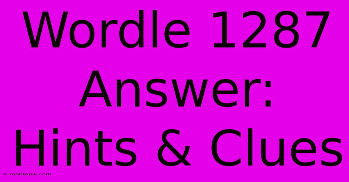 Wordle 1287 Answer: Hints & Clues