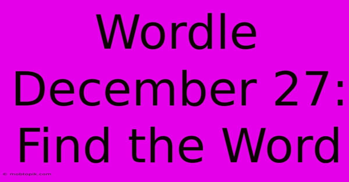 Wordle December 27: Find The Word