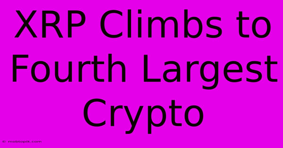XRP Climbs To Fourth Largest Crypto XRP Climbs To Fourth Largest Crypto