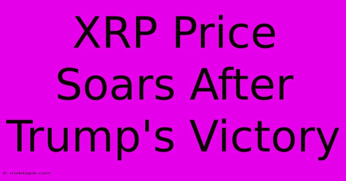 XRP Price Soars After Trump's Victory XRP Price Soars After Trump's Victory