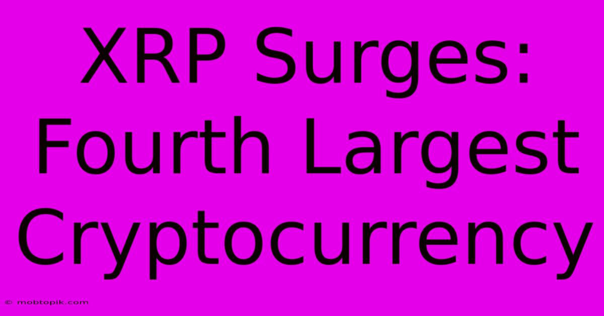 XRP Surges: Fourth Largest Cryptocurrency XRP Surges: Fourth Largest Cryptocurrency