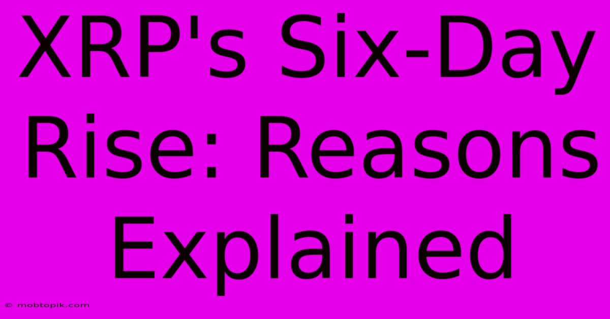 XRP's Six-Day Rise: Reasons Explained XRP's Six-Day Rise: Reasons Explained