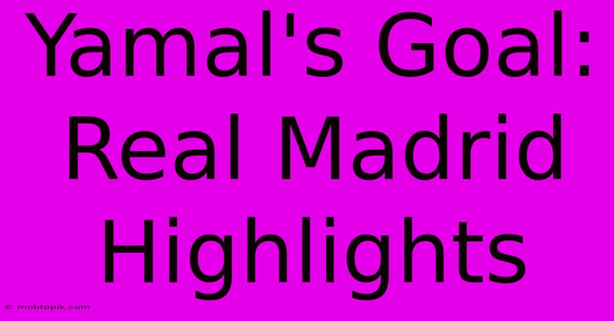 Yamal's Goal: Real Madrid Highlights