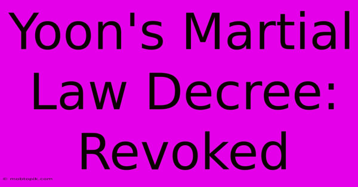 Yoon's Martial Law Decree: Revoked