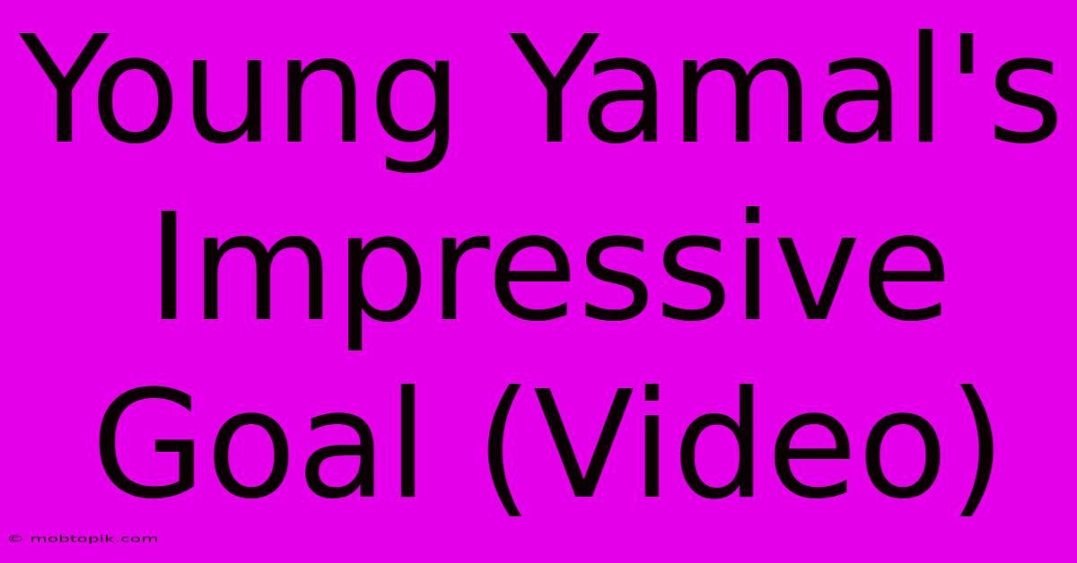 Young Yamal's Impressive Goal Video