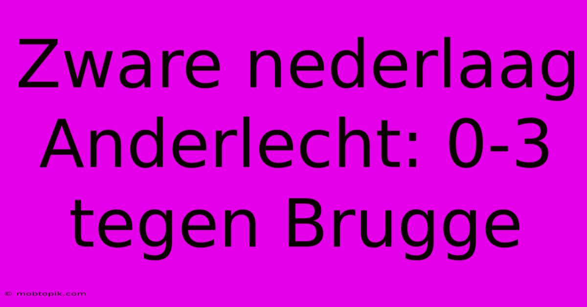 Zware Nederlaag Anderlecht: 0-3 Tegen Brugge