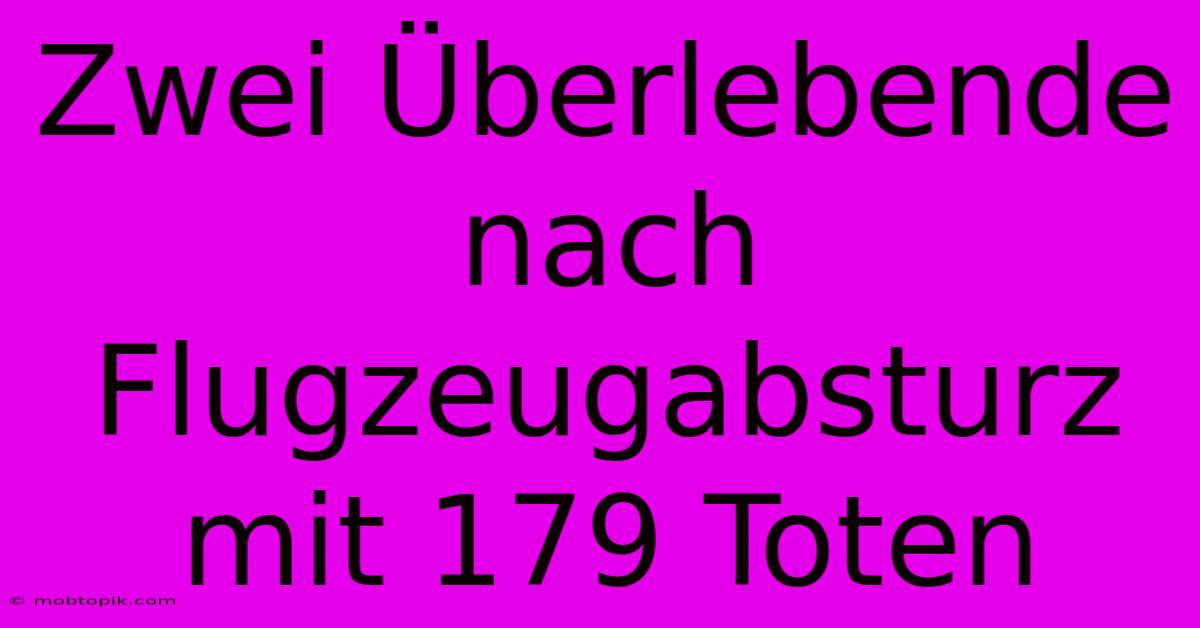 Zwei Überlebende Nach Flugzeugabsturz Mit 179 Toten